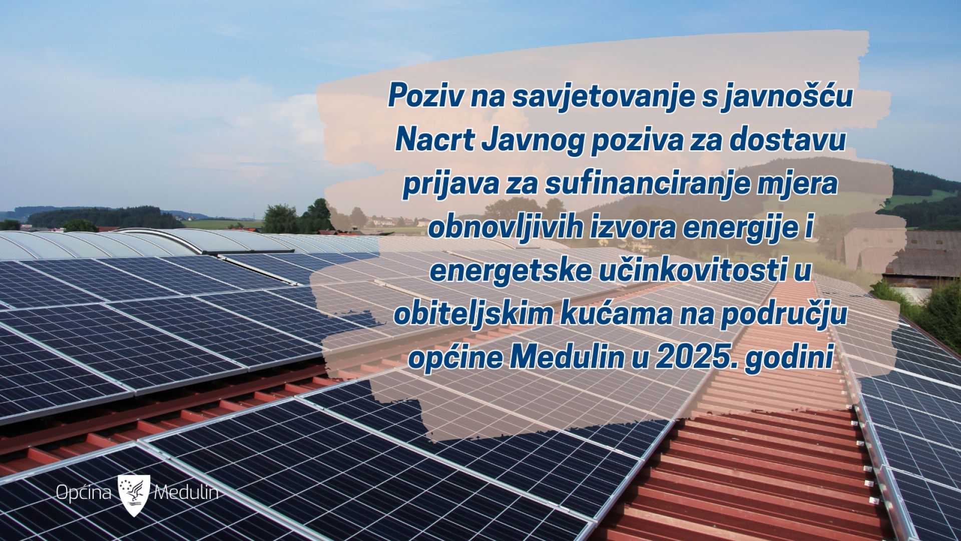 Poziv na savjetovanje s javnošću – Nacrt Javnog poziva za dostavu prijava za sufinanciranje mjera obnovljivih izvora energije i energetske učinkovitosti u obiteljskim kućama na području općine Medulin u 2025. godini 