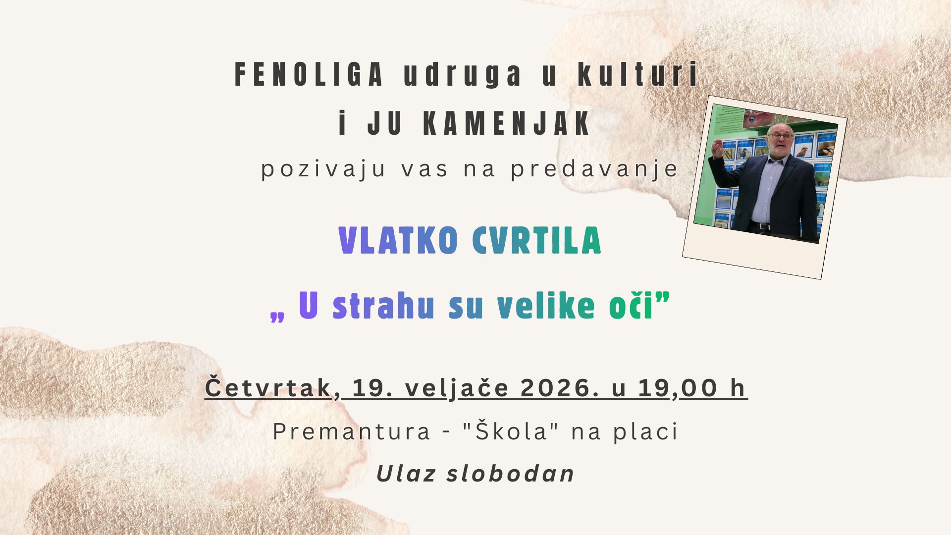 FENOLIGA udruga u kulturi i JU KAMENJAK pozivaju vas na predavanje VLATKO CVRTILA „ U strahu su velike oči”